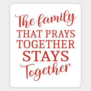 The family that prays together stays together, Family reunion Magnet